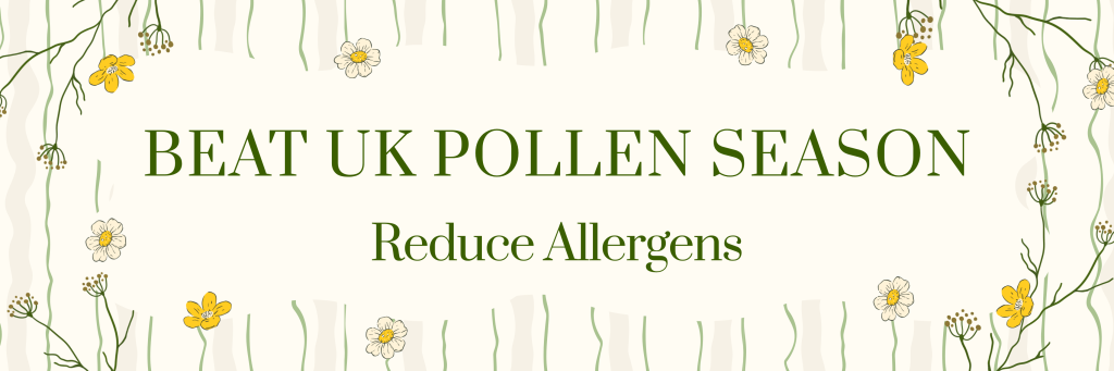 Beat UK Pollen Season: Reduce Allergens